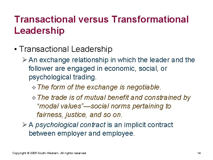 Transactional versus Transformational Leadership • Transactional Leadership Ø An exchange relationship in which the