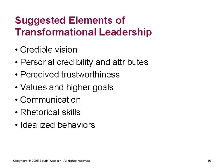 Suggested Elements of Transformational Leadership • Credible vision • Personal credibility and attributes •