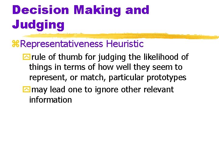 Decision Making and Judging z. Representativeness Heuristic yrule of thumb for judging the likelihood