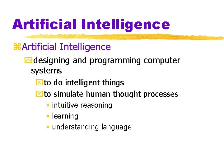 Artificial Intelligence z. Artificial Intelligence ydesigning and programming computer systems xto do intelligent things