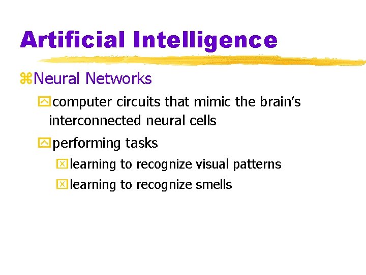 Artificial Intelligence z. Neural Networks ycomputer circuits that mimic the brain’s interconnected neural cells