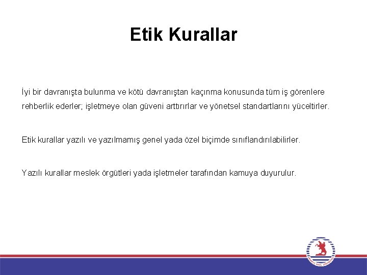 Etik Kurallar İyi bir davranışta bulunma ve kötü davranıştan kaçınma konusunda tüm iş görenlere