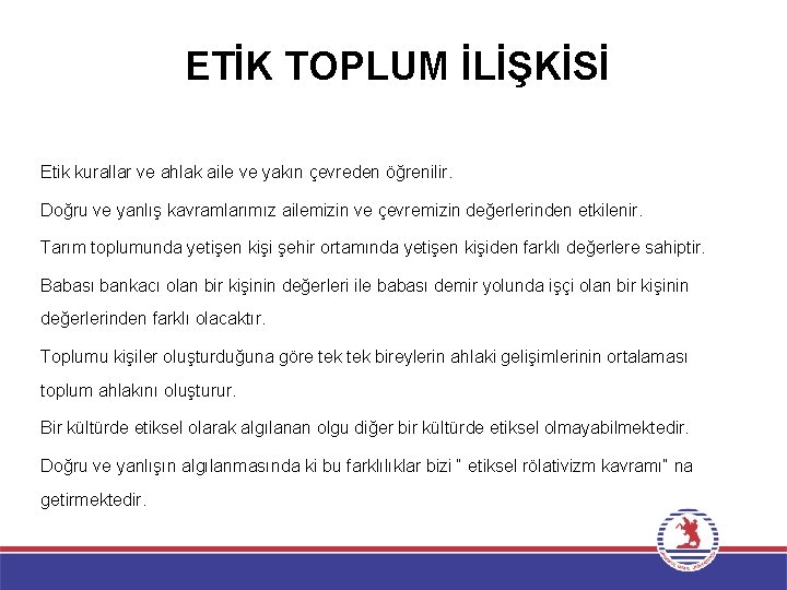 ETİK TOPLUM İLİŞKİSİ Etik kurallar ve ahlak aile ve yakın çevreden öğrenilir. Doğru ve