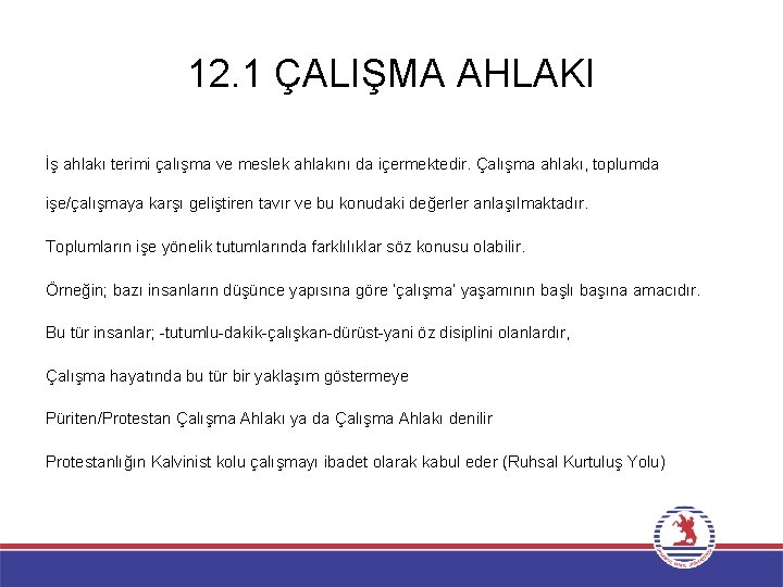 12. 1 ÇALIŞMA AHLAKI İş ahlakı terimi çalışma ve meslek ahlakını da içermektedir. Çalışma