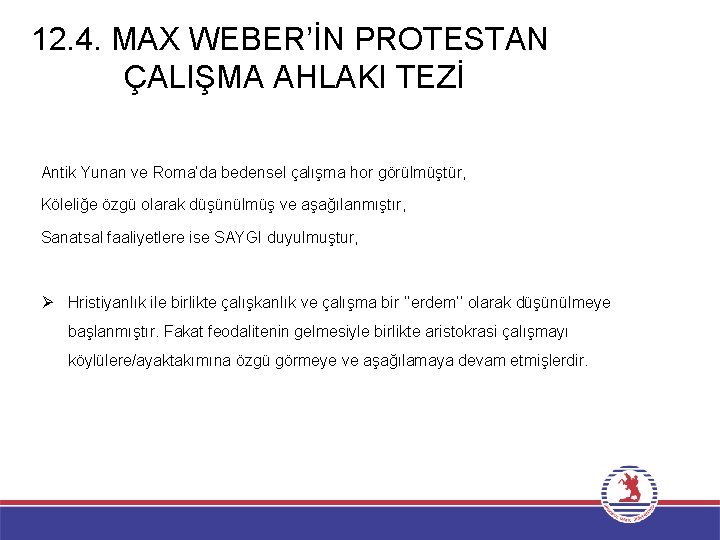 12. 4. MAX WEBER’İN PROTESTAN ÇALIŞMA AHLAKI TEZİ Antik Yunan ve Roma’da bedensel çalışma