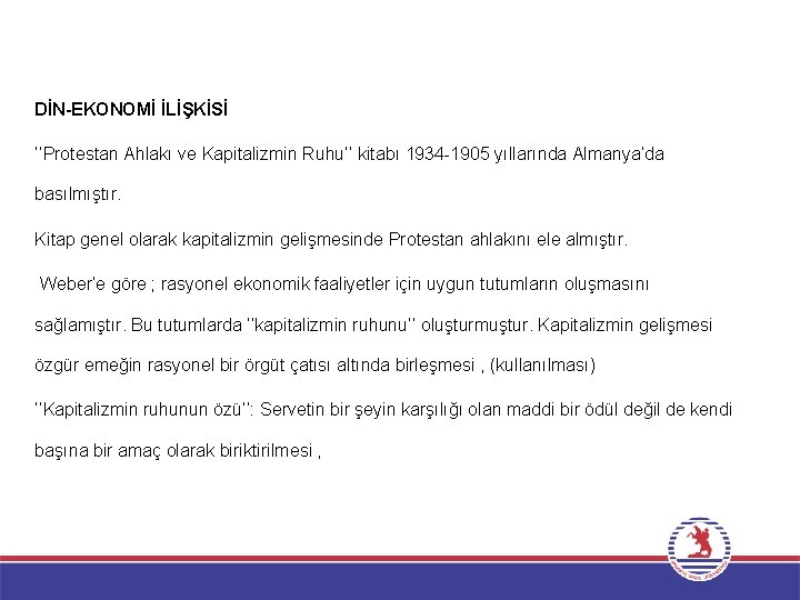 DİN-EKONOMİ İLİŞKİSİ ‘’Protestan Ahlakı ve Kapitalizmin Ruhu’’ kitabı 1934 -1905 yıllarında Almanya’da basılmıştır. Kitap