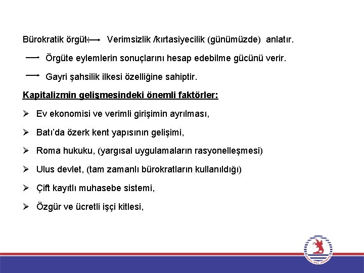 Bürokratik örgüt: Verimsizlik /kırtasiyecilik (günümüzde) anlatır. Örgüte eylemlerin sonuçlarını hesap edebilme gücünü verir. Gayri