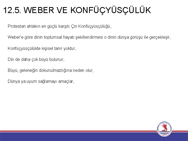 12. 5. WEBER VE KONFÜÇYÜSÇÜLÜK Protestan ahlakın en güçlü karşıtı Çin Konfüçyüsçülüğü, Weber’e göre