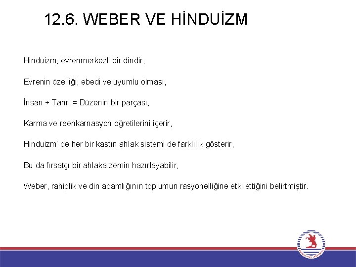 12. 6. WEBER VE HİNDUİZM Hinduizm, evrenmerkezli bir dindir, Evrenin özelliği, ebedi ve uyumlu