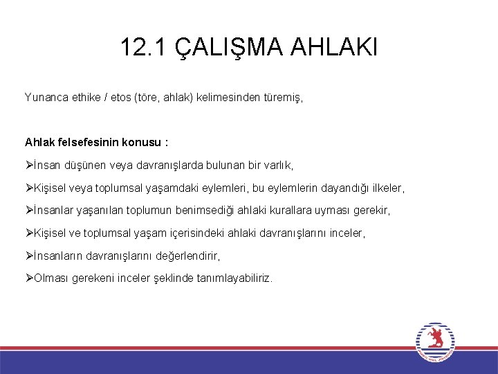 12. 1 ÇALIŞMA AHLAKI Yunanca ethike / etos (töre, ahlak) kelimesinden türemiş, Ahlak felsefesinin