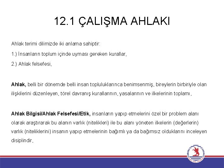 12. 1 ÇALIŞMA AHLAKI Ahlak terimi dilimizde iki anlama sahiptir: 1. ) İnsanların toplum