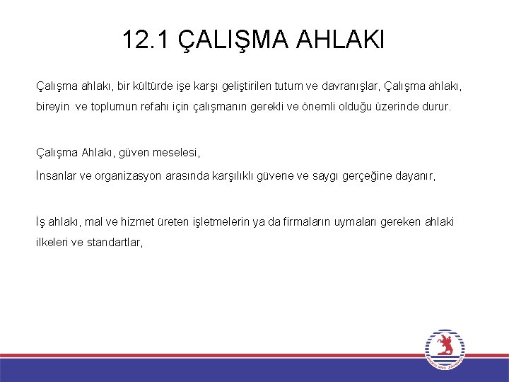 12. 1 ÇALIŞMA AHLAKI Çalışma ahlakı, bir kültürde işe karşı geliştirilen tutum ve davranışlar,