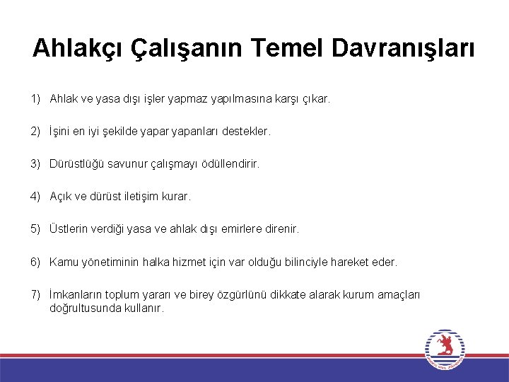 Ahlakçı Çalışanın Temel Davranışları 1) Ahlak ve yasa dışı işler yapmaz yapılmasına karşı çıkar.