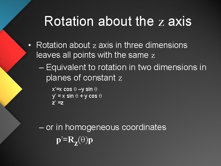 Rotation about the z axis • Rotation about z axis in three dimensions leaves