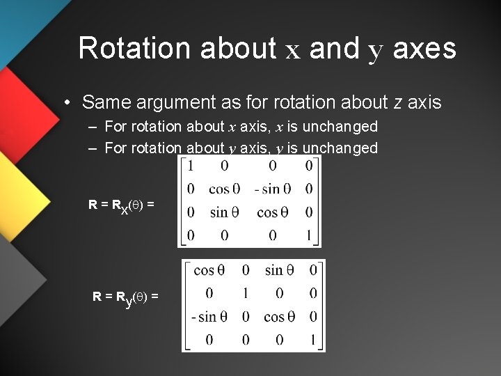 Rotation about x and y axes • Same argument as for rotation about z