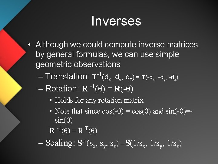 Inverses • Although we could compute inverse matrices by general formulas, we can use