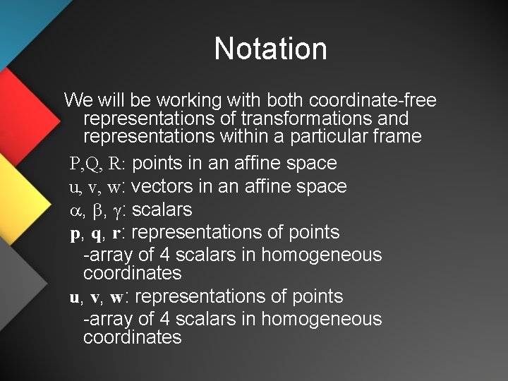 Notation We will be working with both coordinate-free representations of transformations and representations within