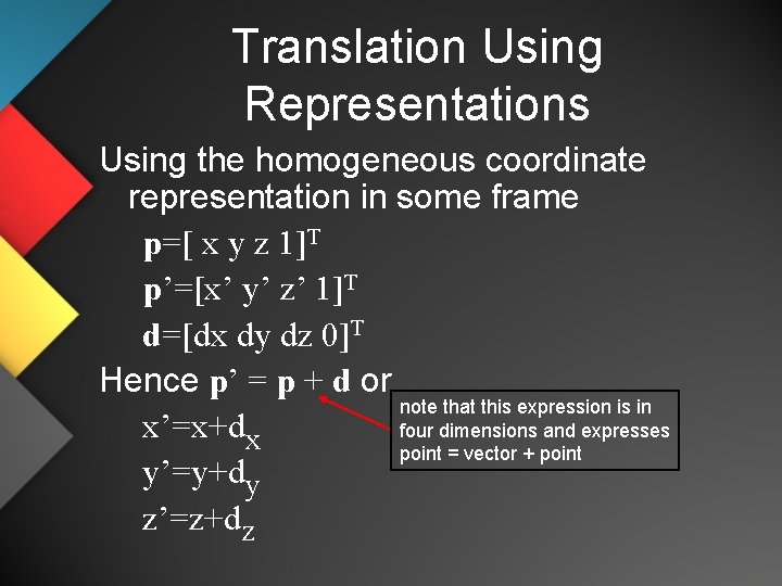 Translation Using Representations Using the homogeneous coordinate representation in some frame p=[ x y