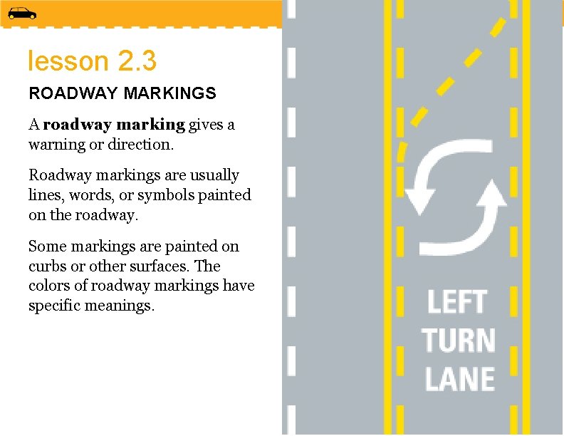 lesson 2. 3 ROADWAY MARKINGS A roadway marking gives a warning or direction. Roadway