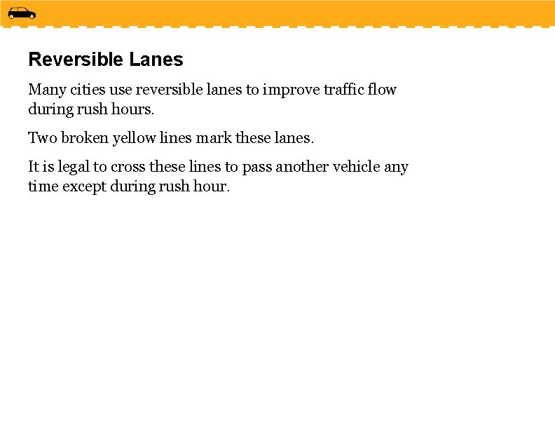 Reversible Lanes Many cities use reversible lanes to improve traffic flow during rush hours.