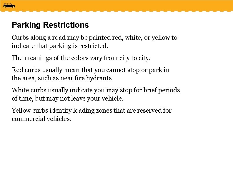 Parking Restrictions Curbs along a road may be painted red, white, or yellow to