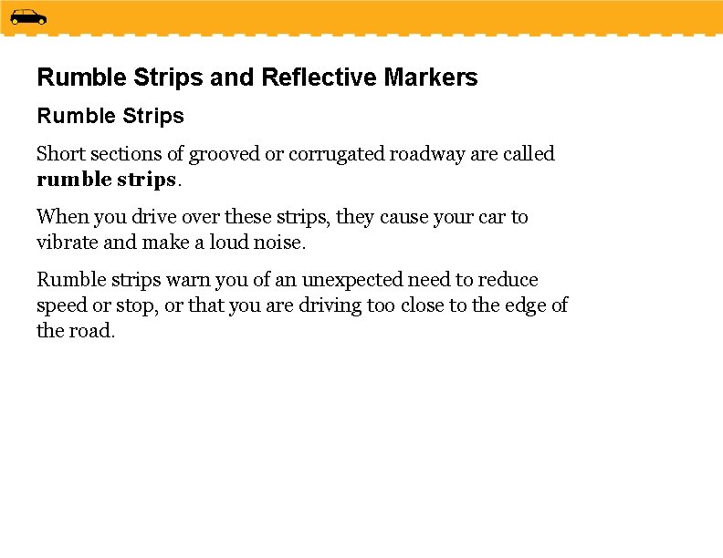 Rumble Strips and Reflective Markers Rumble Strips Short sections of grooved or corrugated roadway