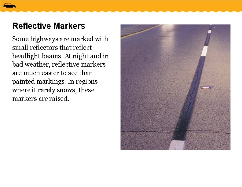 Reflective Markers Some highways are marked with small reflectors that reflect headlight beams. At