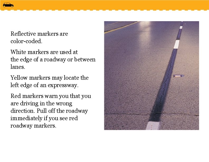 Reflective markers are color-coded. White markers are used at the edge of a roadway