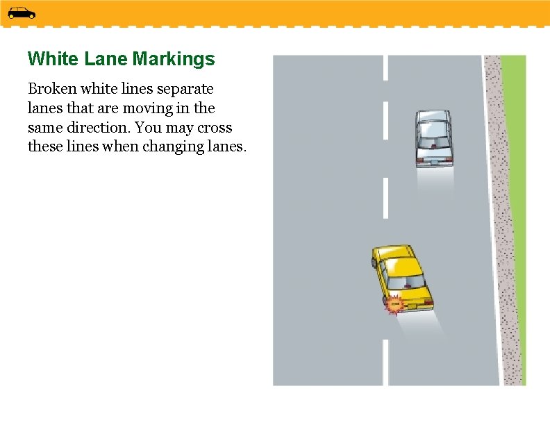 White Lane Markings Broken white lines separate lanes that are moving in the same