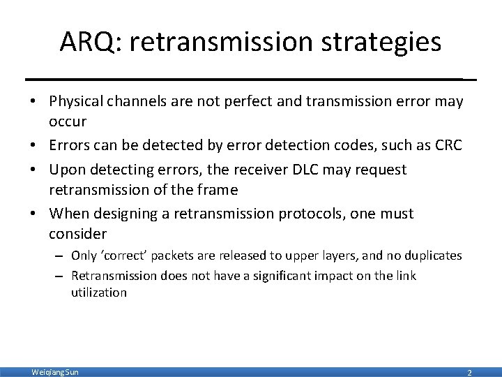 ARQ: retransmission strategies • Physical channels are not perfect and transmission error may occur