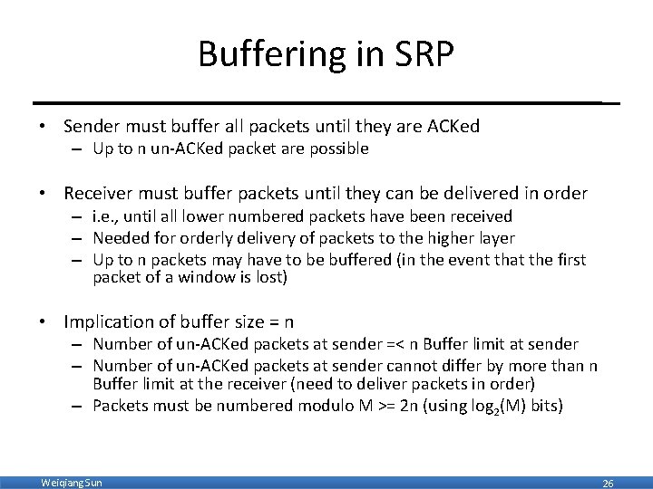 Buffering in SRP • Sender must buffer all packets until they are ACKed –