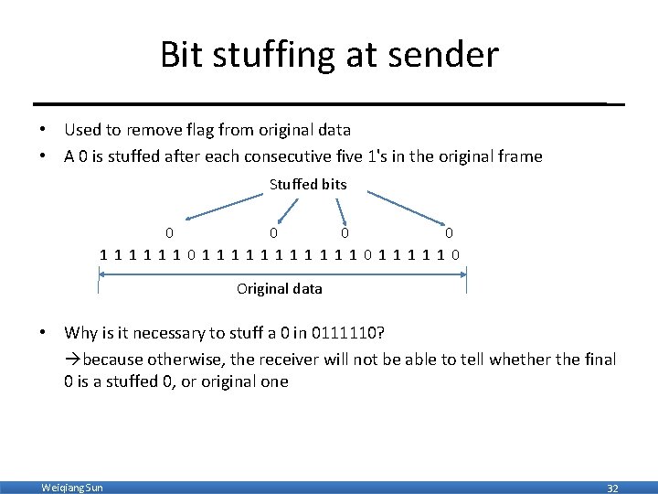 Bit stuffing at sender • Used to remove flag from original data • A