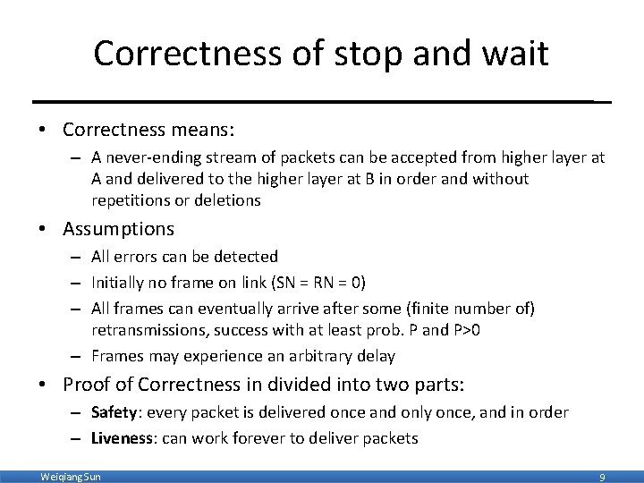 Correctness of stop and wait • Correctness means: – A never-ending stream of packets