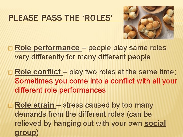 PLEASE PASS THE ‘ROLES’ � Role performance – people play same roles very differently