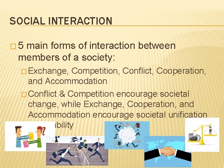 SOCIAL INTERACTION � 5 main forms of interaction between members of a society: �