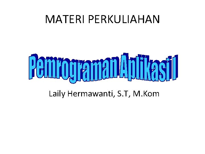 MATERI PERKULIAHAN Laily Hermawanti, S. T, M. Kom 