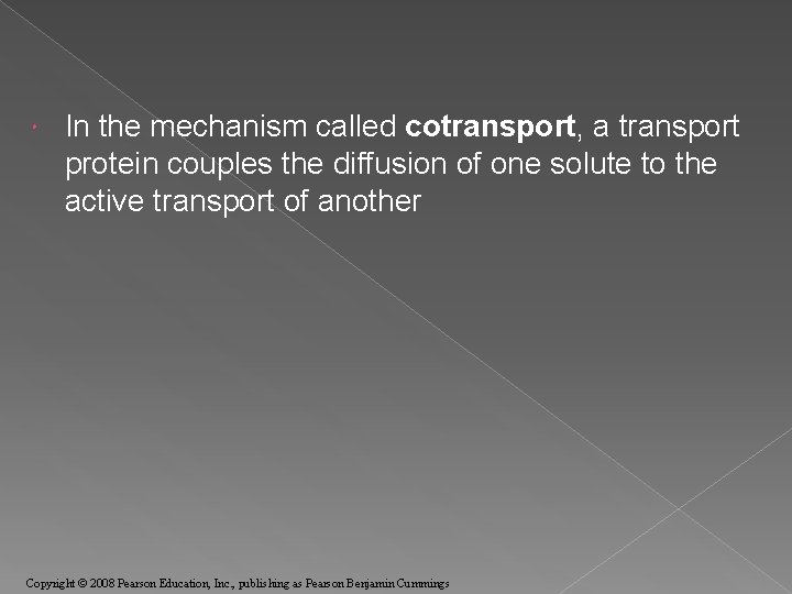  In the mechanism called cotransport, a transport protein couples the diffusion of one