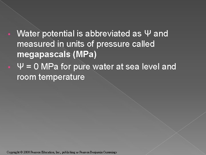 Water potential is abbreviated as Ψ and measured in units of pressure called megapascals