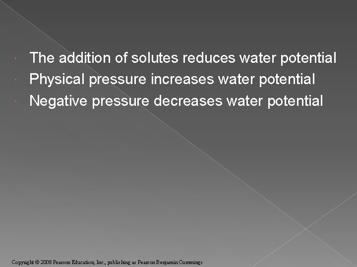 The addition of solutes reduces water potential Physical pressure increases water potential Negative pressure