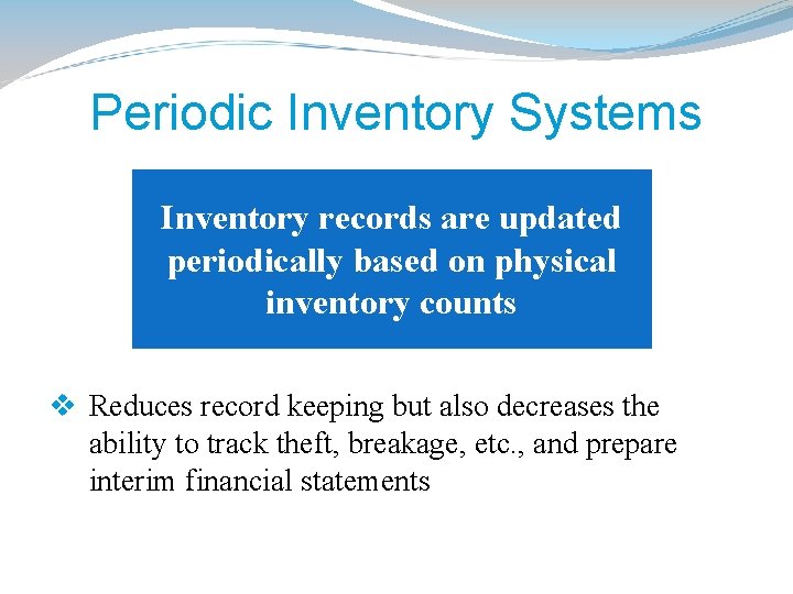 Periodic Inventory Systems Inventory records are updated periodically based on physical inventory counts v