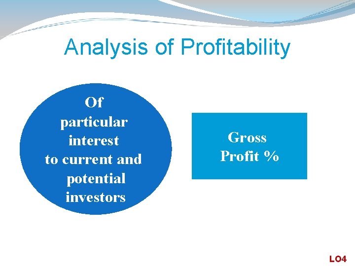 Analysis of Profitability Of particular interest to current and potential investors Gross Profit %