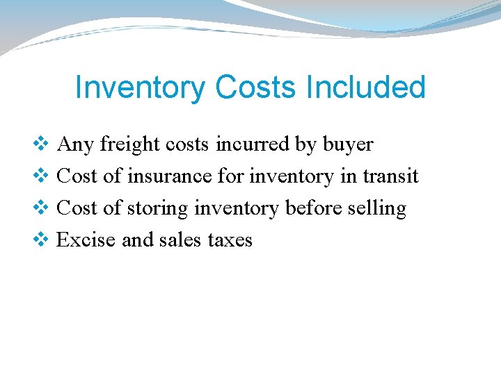 Inventory Costs Included v Any freight costs incurred by buyer v Cost of insurance