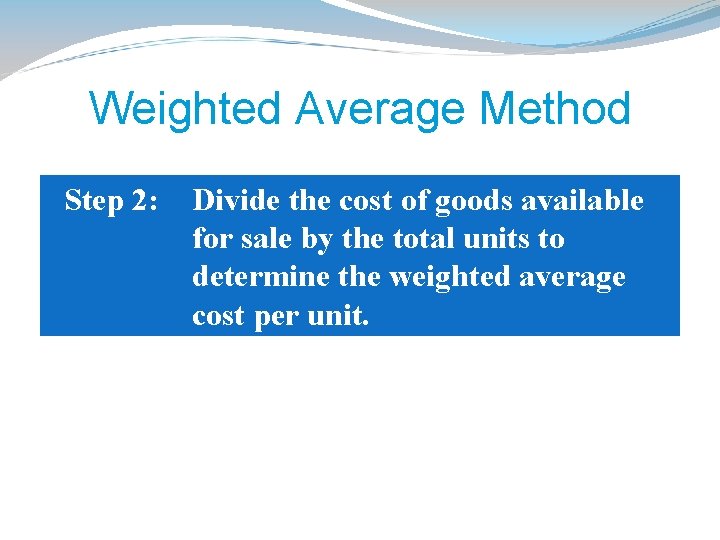 Weighted Average Method Step 2: Divide the cost of goods available for sale by