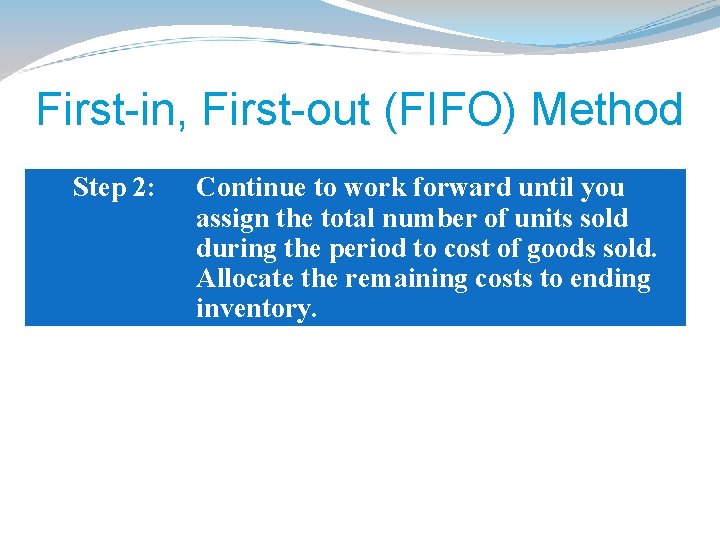 First-in, First-out (FIFO) Method Step 2: Continue to work forward until you assign the