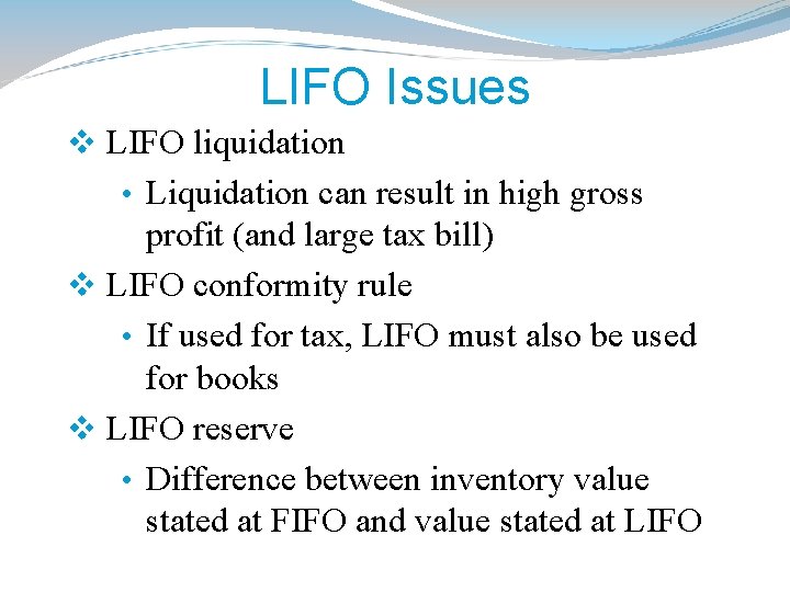 LIFO Issues v LIFO liquidation • Liquidation can result in high gross profit (and