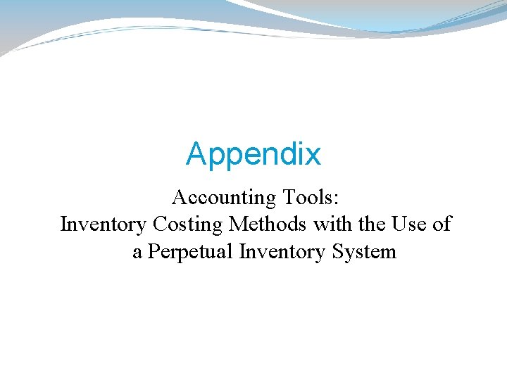 Appendix Accounting Tools: Inventory Costing Methods with the Use of a Perpetual Inventory System