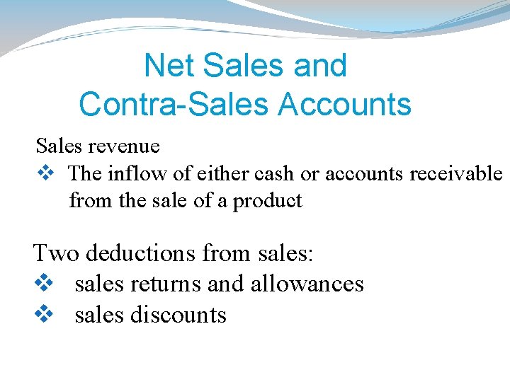 Net Sales and Contra-Sales Accounts Normal Sales revenue v The inflow of either cash