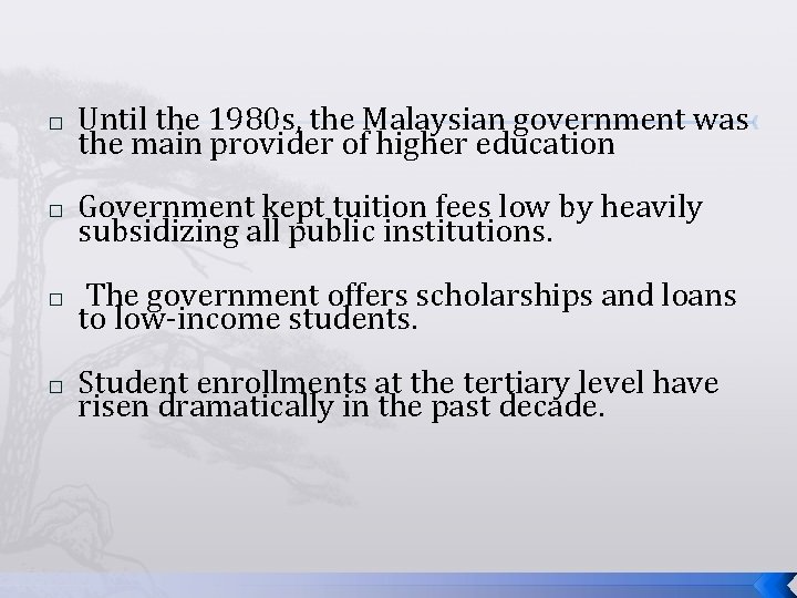 � Until the 1980 s, the Malaysian government was the main provider of higher
