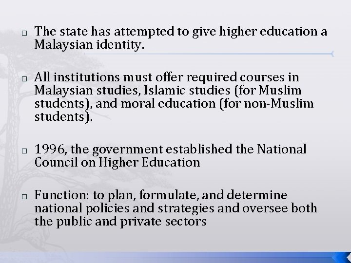 � � The state has attempted to give higher education a Malaysian identity. All