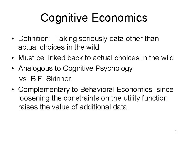 Cognitive Economics • Definition: Taking seriously data other than actual choices in the wild.